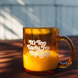 It's Too Early For This Shit Mug